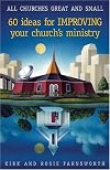 All Churches Great And Small: 60 Ideas For Improving Your Church's Ministry
