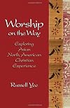 Worship on the Way: Exploring Asian North American Christian Experience