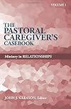 The Pastoral Caregiver's Casebook: Ministry in Relationships