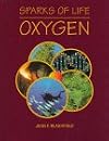 Oxygen (Sparks of Life: Chemical Elements That Make Life Possible)