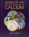 Calcium (Sparks of Life: Chemical Elements That Make Life Possible)