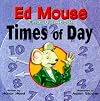 Ed Mouse Finds Out About Times of Day