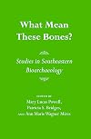 What Mean These Bones?: Studies in Southeastern Bioarchaeology