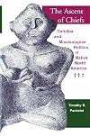 The Ascent of Chiefs: Cahokia and Mississippian Politics in Native North America