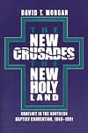 The New Crusades, the New Holy Land: Conflict in the Southern Baptist Convention, 1969-1991