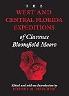 The West and Central Florida Expeditions of Clarence Bloomfield Moore (Classics Southeast Archaeology)