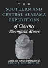 The Southern and Central Alabama Expeditions of Clarence Bloomfield Moore (Classics Southeast Archaeology)