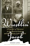 Wrestlin' Jacob: A Portrait of Religion in Antebellum Georgia and the Carolina Low Country (Religion & American Culture)