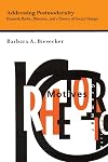 Addressing Postmodernity: Kenneth Burke, Rhetoric, and a Theory of Social Change (Studies Rhetoric & Communicati)