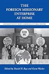 The foreign missionary enterprise at home : explorations in North American cultural history