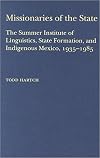 Missionaries of the State: The Summer Institute of Linguistics, State Formation, and Indigenous Mexico, 1935-1985