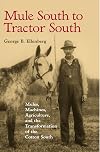Mule South to Tractor South: Mules, Machines, and the Transformation of the Cotton South