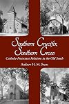 Southern Crucifix, Southern Cross: Catholic-Protestant Relations in the Old South (Religion & American Culture)