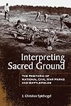 Interpreting Sacred Ground: The Rhetoric of National Civil War Parks and Battlefields (Rhetoric Culture and Social Critique)