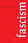 The Rhetoric of Fascism (Rhetoric Culture and Social Critique)