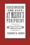Rediscovering the Past at Mexico's Periphery: Essays on the History of Modern Yucatan