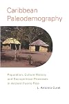 Caribbean paleodemography : population, culture history, and sociopolitical processes in ancient Puerto Rico
