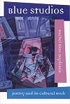 Blue Studios: Poetry and Its Cultural Work (Modern & Contemporary Poetics)