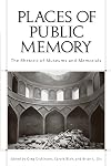 Places of Public Memory: The Rhetoric of Museums and Memorials (Albma Rhetoric Cult & Soc Crit)