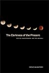 The Darkness of the Present: Poetics, Anachronism, and the Anomaly (Modern & Contemporary Poetics)