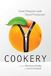 Cookery: Food Rhetorics and Social Production (Albma Rhetoric Cult & Soc Crit)