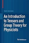 An Introduction to Tensors and Group Theory for Physicists