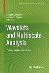 Wavelets and multiscale analysis theory and applications
