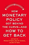 How Monetary Policy Got Behind the Curve―and How to Get Back