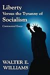 Liberty versus the Tyranny of Socialism: Controversial Essays