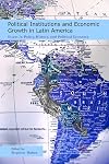 Political Institutions and Economic Growth in Latin America: Essays in Policy, History, and Political Economy (Hoover In