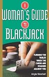 A Woman's Guide To Blackjack: Turning the Tables When the Cards Are Stacked Against You