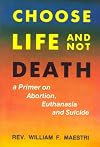 Choose Life and Not Death: A Primer on Abortion, Euthanasia and Suicide