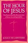 The Hour of Jesus: The Passion and the Resurrection of Jesus According to John