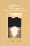 The Ministry of Consolation: The Parish Guide for Comforting the Bereaved