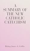 A Summary of the New Catholic Catechism