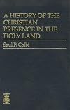 A history of the Christian presence in the Holy Land