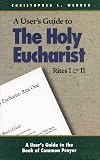 A User's Guide to the Holy Eucharist Rites I & II