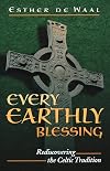 Every Earthly Blessing: Rediscovering the Celtic Tradition