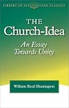 The church-idea : an essay towards unity