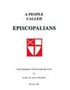 A People Called Episcopalians: A Brief Introduction To Our Peculiar Way Of Life
