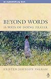 Beyond Words: 15 Ways of Doing Prayer (Explorefaith.Org Book)