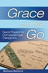 Grace on the Go: Quick Prayers for Compassionate Caregivers (Grace on the Go)