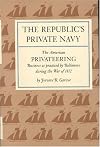 The Republic's Private Navy: The American Privateering Business as Practiced by Baltimore in the War of 1812 (American Maritime Library Series)