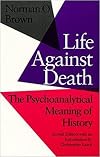 Life Against Death: The Psychoanalytical Meaning of History