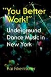 You Better Work!: Underground Dance Music in New York