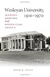 Wesleyan University, 1910-1970 : academic ambition and middle-class America