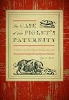 The Case of the Piglet's Paternity: Trials from the New Haven Colony, 1639-1663