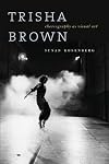 Trisha Brown : choreography as visual art