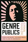Genre Publics: Popular Music, Technologies, and Class in Indonesia (Music / Culture)