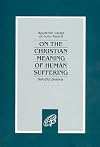 Salvifici Doloris: On The Christian Meaning Of Human Suffering